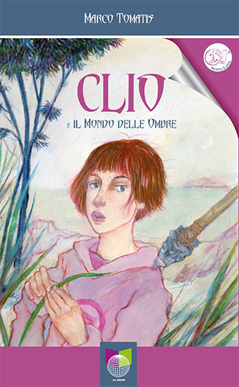 Clio e il mondo delle ombre - MARCO TOMATIS - a cura di Sesta Luna Servizi Editoriali - Edizioni All Around