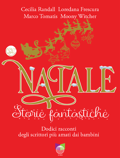 Natale - Storie fantastiche di Cecilia Randall - Loredana Frescura - Marco Tomatis - Moony Witcher - Illustrazioni di Cinzia Ghigliano - a cura di Sesta Luna Servizi Editoriali - Edizioni Allaround