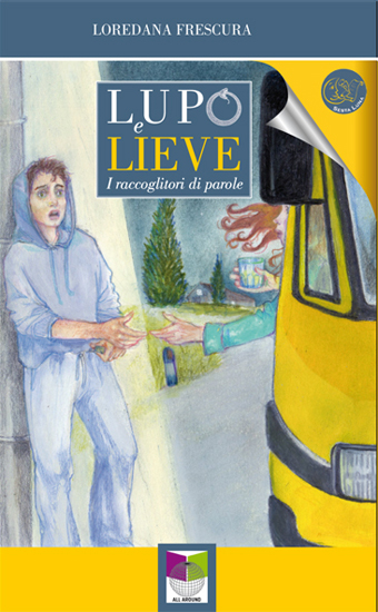 Lupo e Lieve - I raccoglitori di parole di Loredana Frescura - a cura di Sesta Luna Servizi Editoriali - Edizioni Allaround