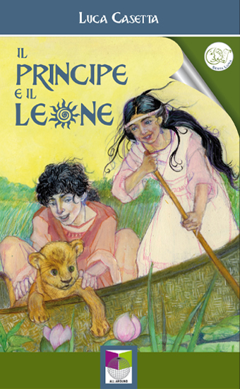 Il principe ed il leone di LUCA CASETTA - a cura di Sesta Luna Servizi Editoriali - Edizioni Allaround